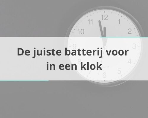De juiste batterij voor in een klok