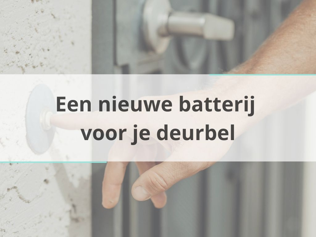 Een nieuwe batterij voor je deurbel