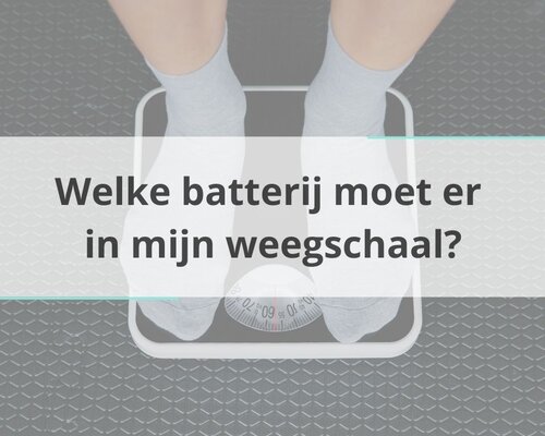 Welke batterij moet er in mijn weegschaal?
