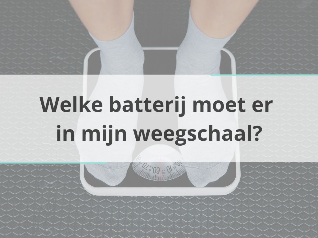 Welke batterij moet er in mijn weegschaal?
