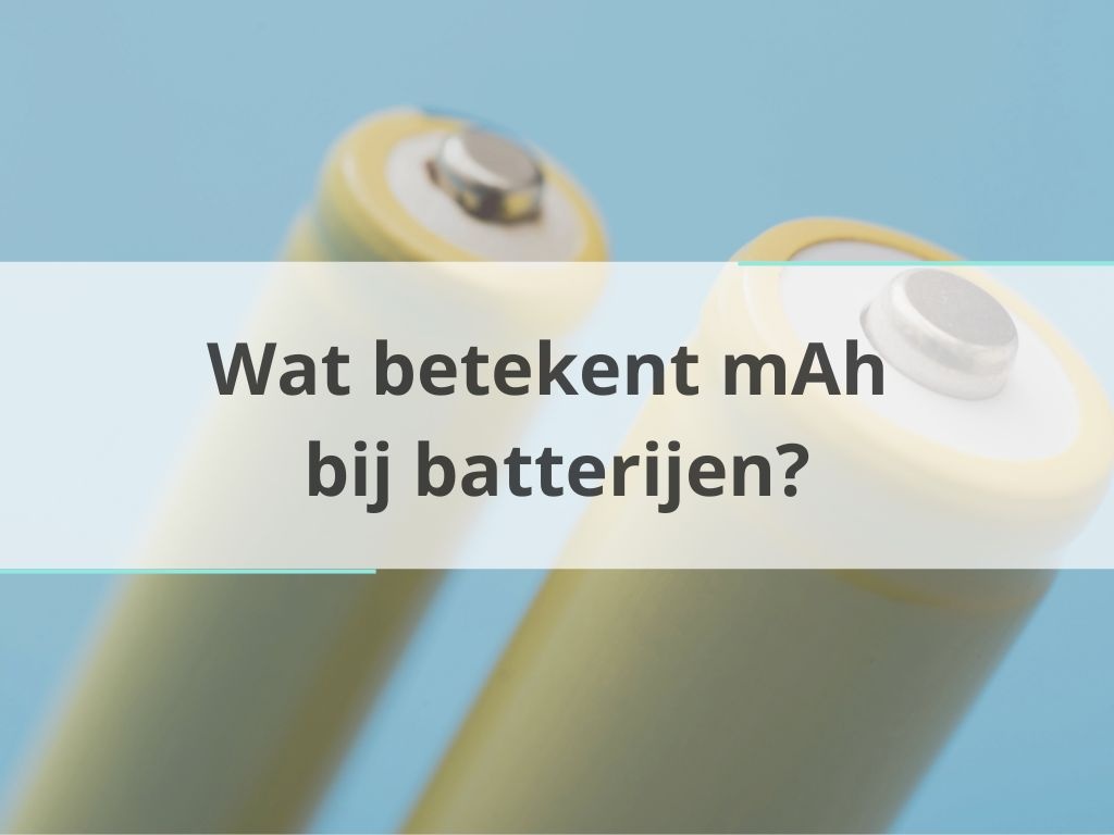 Wat betekent mAh bij batterijen?