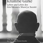 Krumme Gurke - Leben und Lehren des Zen-Meisters Shunryu Suzuki