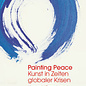 Painting Peace: Kunst in Zeiten globaler Krisen - mit Original-Kalligrafie von Kaz Tanahashi