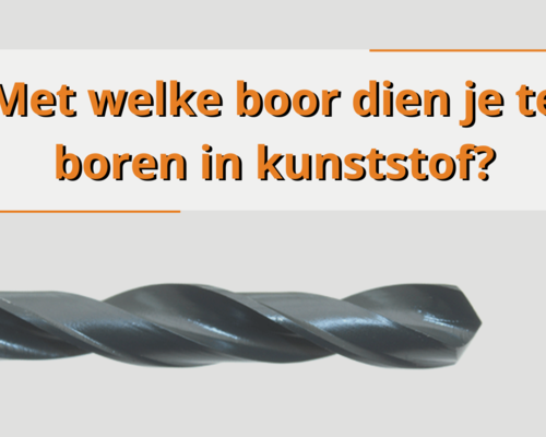 Met welke boor dien je te boren in kunststof?