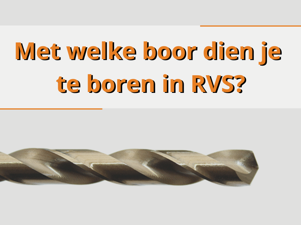 Met welke boor dien je te boren in RVS?