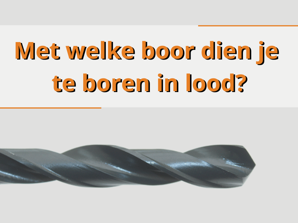 Met welke boor dien je te boren in lood?