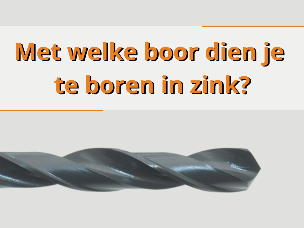 Met welke boor dien je te boren in zink?