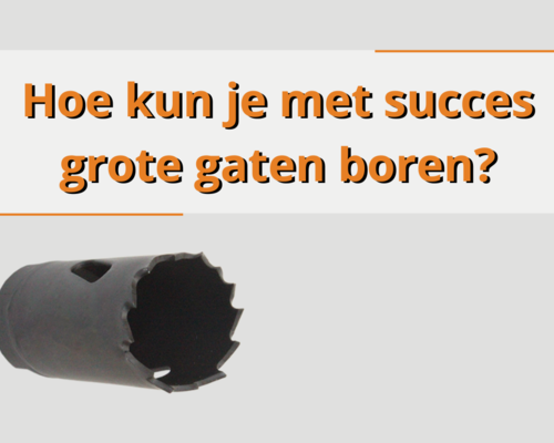 Hoe kun je met succes grote gaten boren