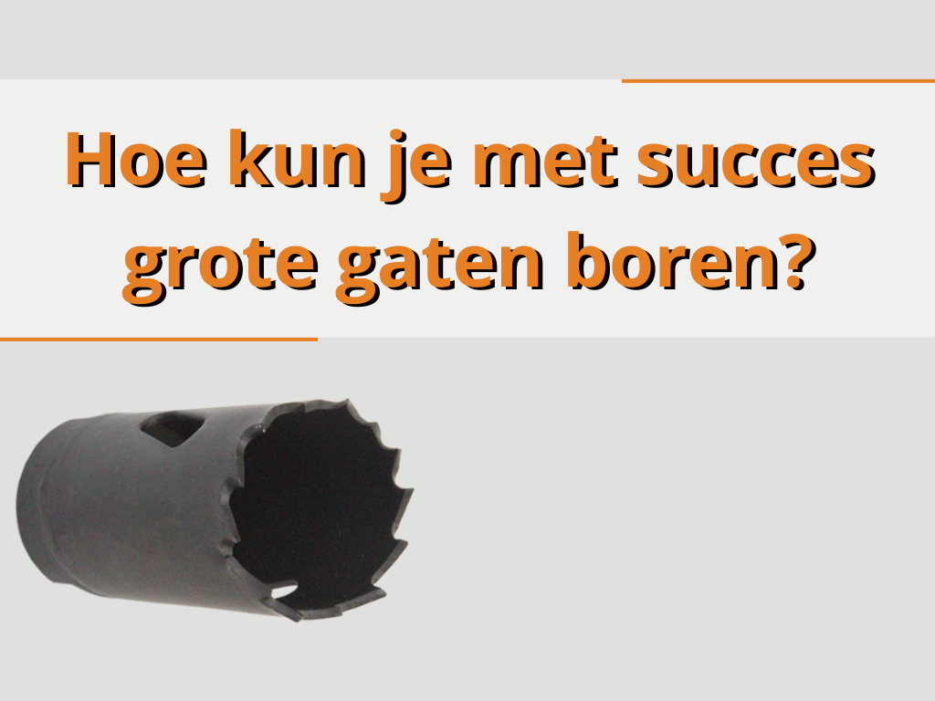 Hoe kun je met succes grote gaten boren