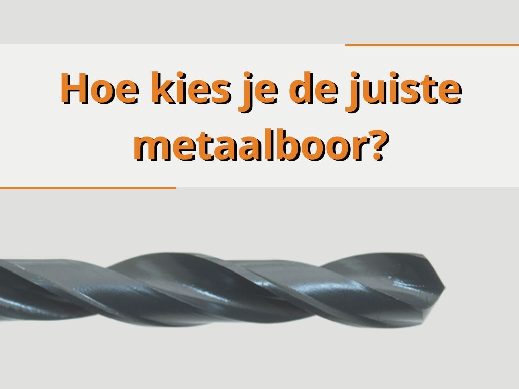 Hoe kies je de juiste metaalboor?