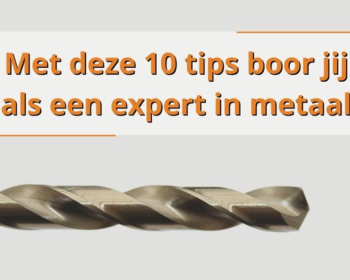 Met deze 10 tips boor jij als een expert in metaal