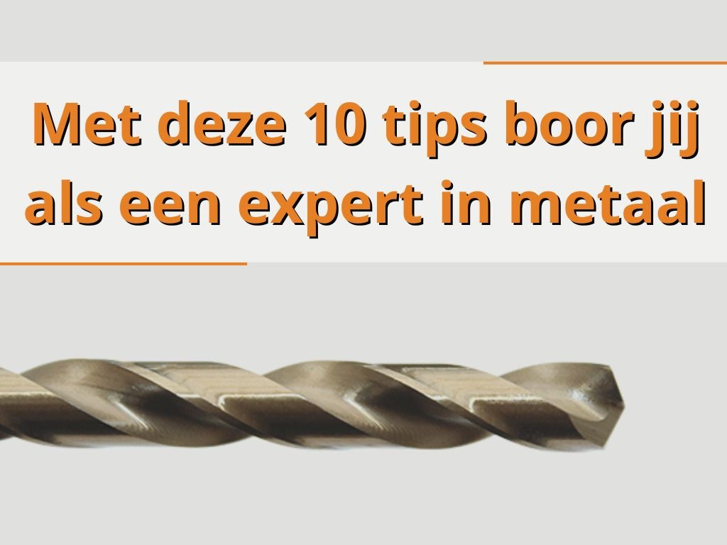 Met deze 10 tips boor jij als een expert in metaal