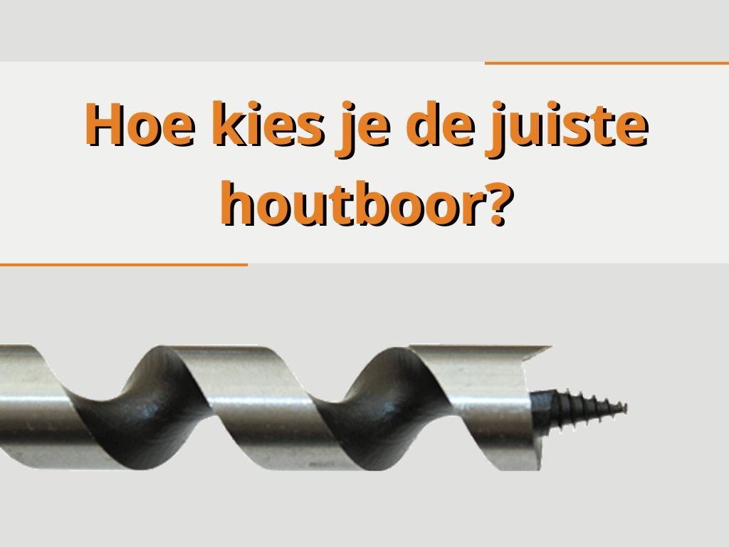 Hoe kies je de juiste houtboor?