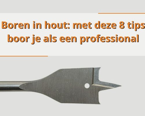 Boren in hout: met deze 8 tips boor je als een professional