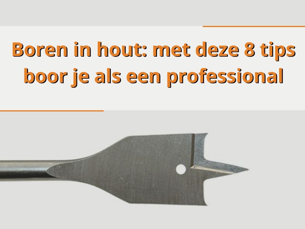 Boren in hout: met deze 8 tips boor je als een professional