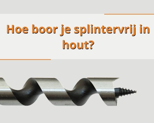 Hoe boor je splintervrij in hout?