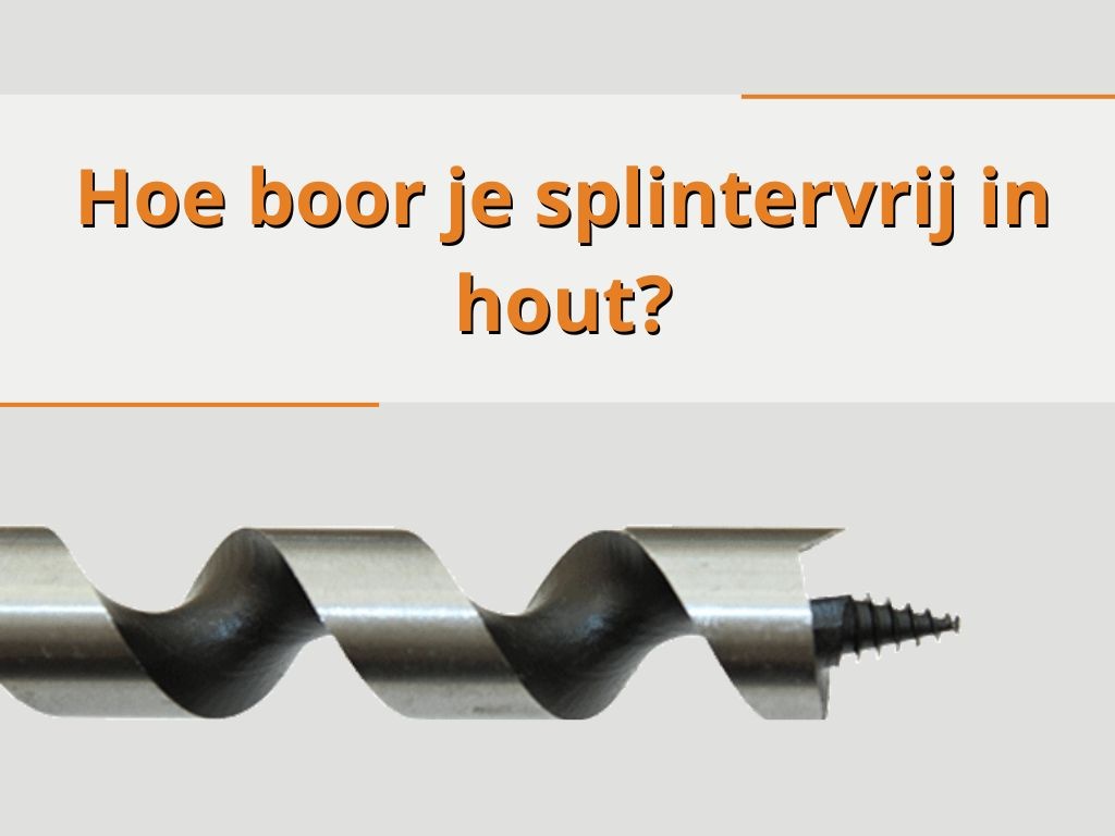 Hoe boor je splintervrij in hout?