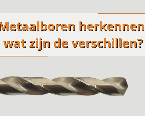 Metaalboren herkennen: wat zijn de verschillen?