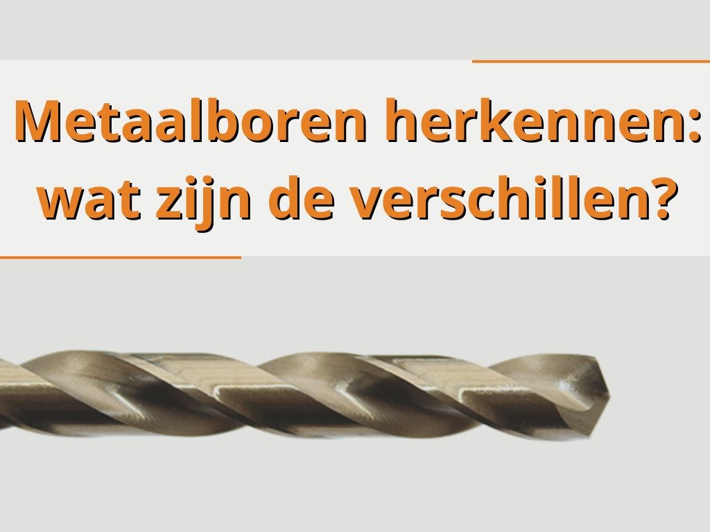 Metaalboren herkennen: wat zijn de verschillen?