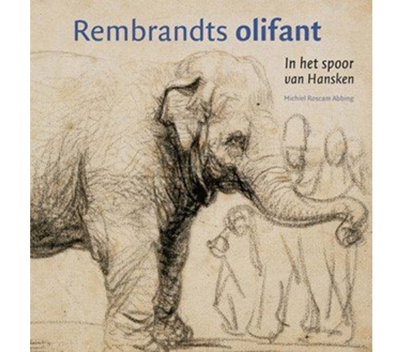 Rembrandts olifant, in het spoor van Hansken