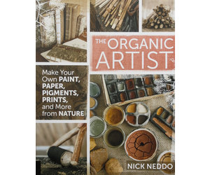 The Organic Artist: Make Your Own Paint, Paper, Pigments, Prints and More