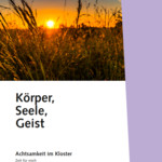 Infos: Körper, Seele, Geist - Achtsamkeit im Kloster