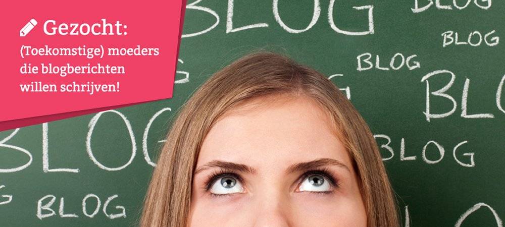 Gezocht: (Toekomstige) moeders die een blog hebben of blogpost willen schrijven! Gezocht: (Toekomstige) moeders die een blog hebben of blogpost willen schrijven!