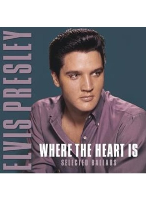 Where The Heart Is - Selected Ballads From Elvis Presley