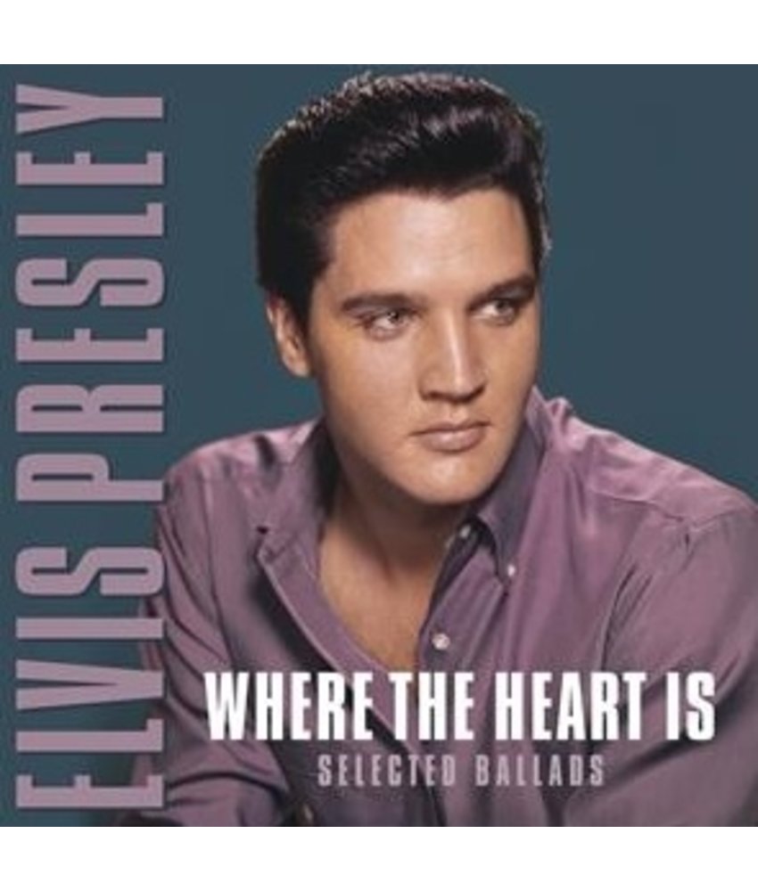 Where The Heart Is - Selected Ballads From Elvis Presley