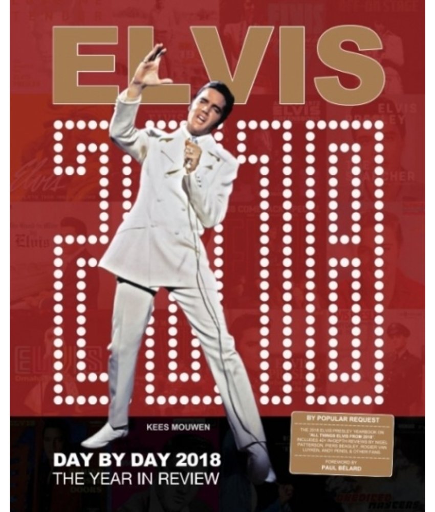 Elvis Day By Day 2018 - The Illustrated Chronology Of 2018