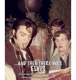 And Then There Was Elvis - A Superfan Adventures In The Elvis World