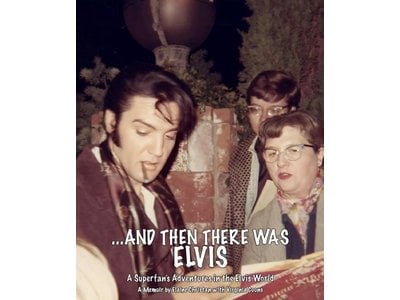 And Then There Was Elvis - A Superfan Adventures In The Elvis World