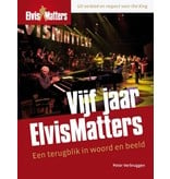 Five Years of ElvisMatters , A Retrospective In Word And Image Peter Verbruggen