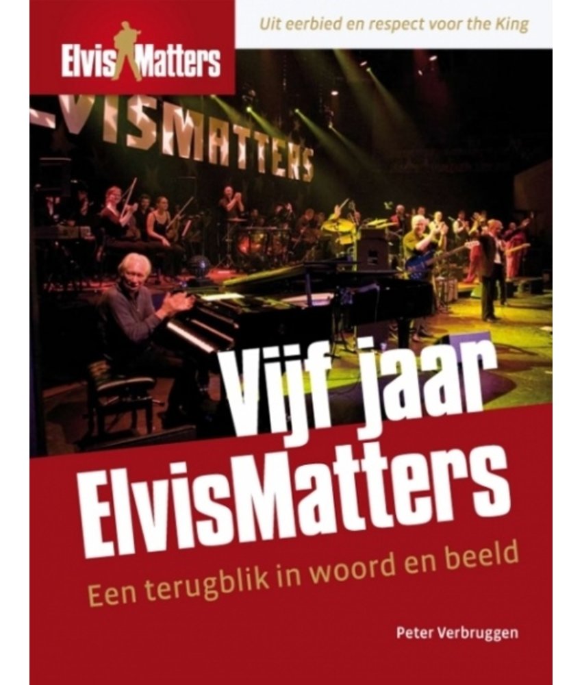 Vijf Jaar ElvisMatters , Een Terugblik In Woord En Beeld Peter Verbruggen