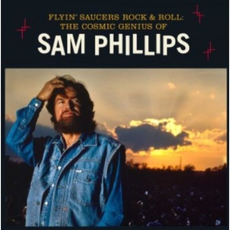 Flyin' Saucers Rock & Roll : The Cosmic Genius Of Sam Phillips - A Country Music Hall Of Fame Museum Nashville Release