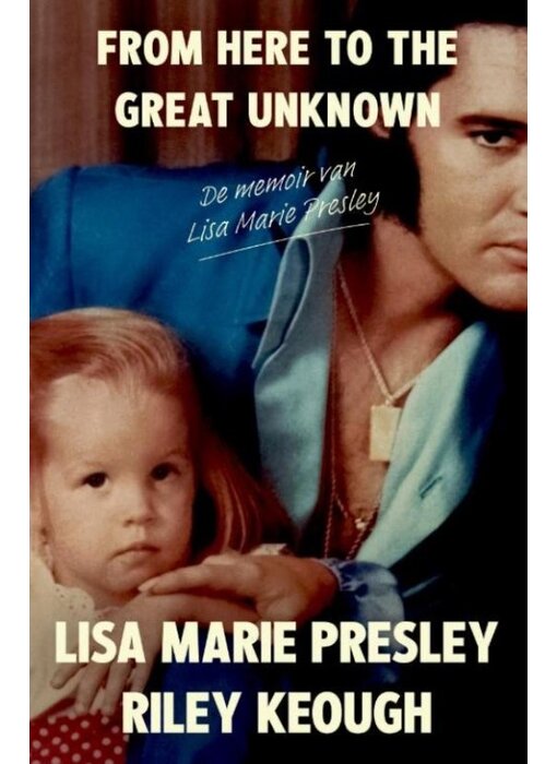 NL editie - From Here To The Great Unknown - Nederlandse Editie - Lisa Marie Presley Riley Keough
