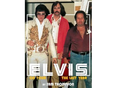 Elvis On Tour The Last Year - A Book By Sam Thompson