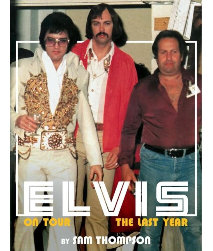 Elvis On Tour The Last Year - A Book By Sam Thompson
