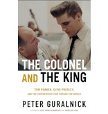 The Colonel And The KIng By Peter Guralnick - Tom Parker, Elvis Presley And The Partnership That Rocked The World Paperback