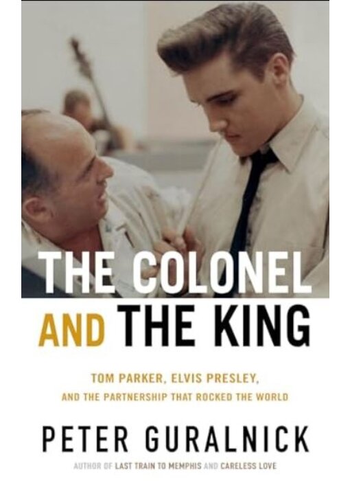 The Colonel And The KIng By Peter Guralnick - Tom Parker, Elvis Presley And The Partnership That Rocked The World Paperback