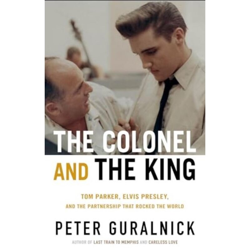 The Colonel And The KIng By Peter Guralnick - Tom Parker, Elvis Presley And The Partnership That Rocked The World Paperback