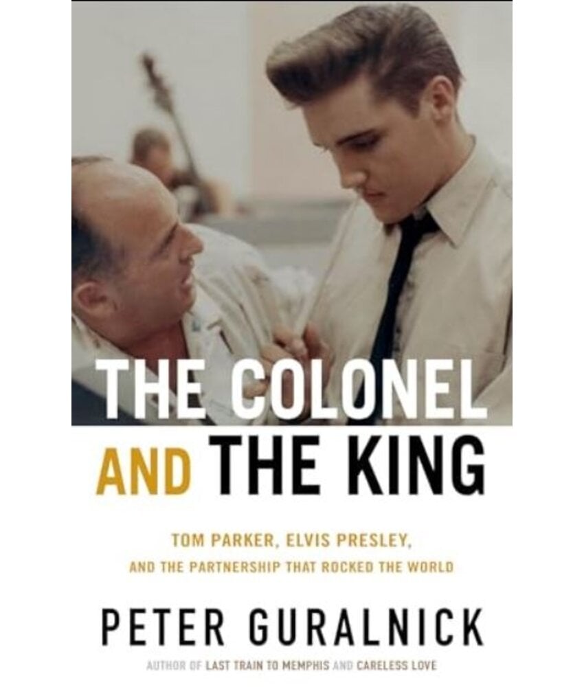 The Colonel And The KIng By Peter Guralnick - Tom Parker, Elvis Presley And The Partnership That Rocked The World Paperback