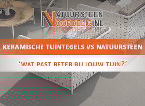 Keramische tuintegels vs Natuursteen. 'Wat past beter bij jou?'