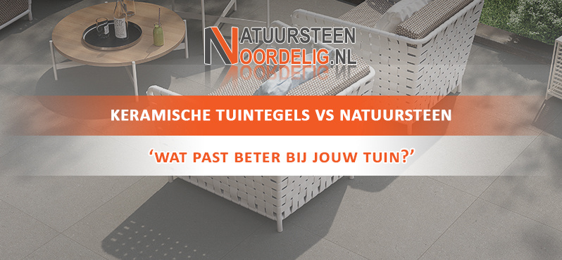 Keramische tuintegels vs Natuursteen. 'Wat past beter bij jou?'