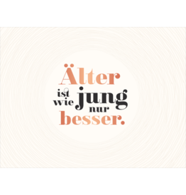 LETTERART - Grafik Werkstatt Birthday Greeting Card: Älter ist wie jung, nur besser