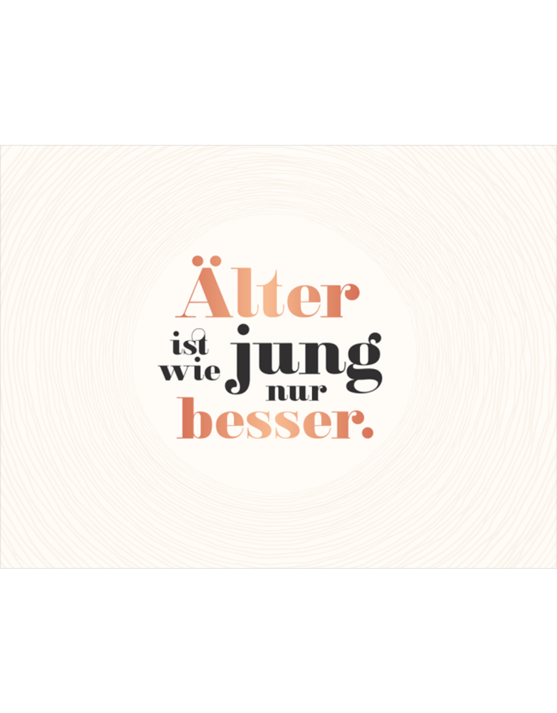 LETTERART - Grafik Werkstatt Birthday Greeting Card: Älter ist wie jung, nur besser