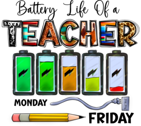 DTF  "Battery life of a teacher"