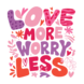 LouVik DTF "Love more, worry less" LouVik DTF "Love more, worry less"