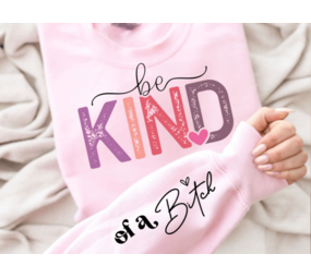 DTF Front & Sleeve "Be Kind...of a B"