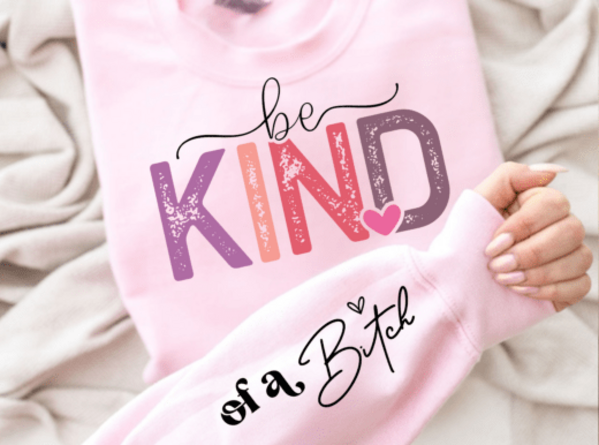 DTF Front & Sleeve "Be Kind...of a B"